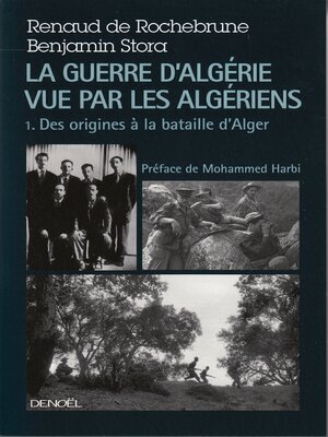cover image of La guerre d'Algérie vue par les Algériens (Tome 1)--Le temps des armes. Des origines à la bataille d'Alger)